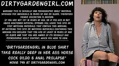 Dirtygardengirl in blue shirt take really deep in her ass horse cock dildo &amp_ anal prolapse Thumb