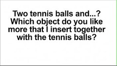 Write your preference for my next video. What object do you like I insert together with the tennis b Thumb