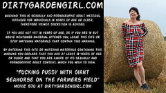 Fucking pussy with giant Seahorse on the farmers field Dirtygardengirl Thumb